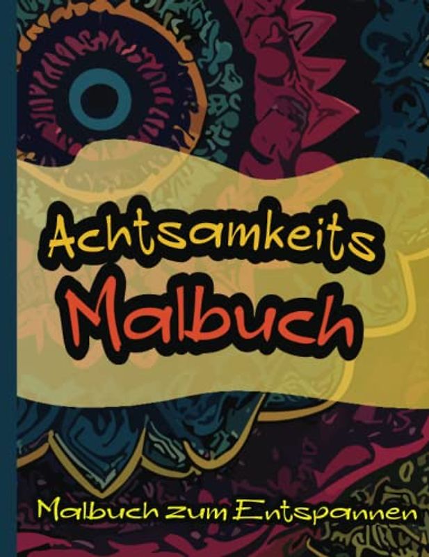 Achtsamkeits Malbuch zum Entspannen: Schöne detaillierte Mandala-Muster zum Ausmalen | für Erwachsene und Jugendliche | zum Entspannen und Relaxen vom Tag
