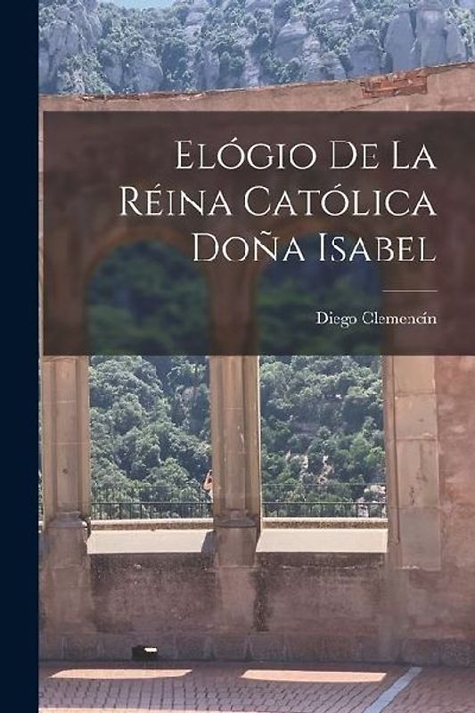 Elógio De La Réina Católica Doña Isabel