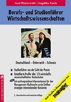 Berufs- und Studienführer Wirtschaftswissenschaften. Deutschland - Österreich - Schweiz. Studienführer aus der Sicht der Praxis. Detaillierte Profile aller 175 wirtschaftswissenschaftlichen Hochschulen. Mit umfangreichen Informationen für den Managementnachwuchs - Stellenanzeigen