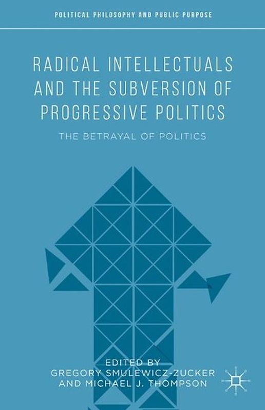 Radical Intellectuals and the Subversion of Progressive Politics