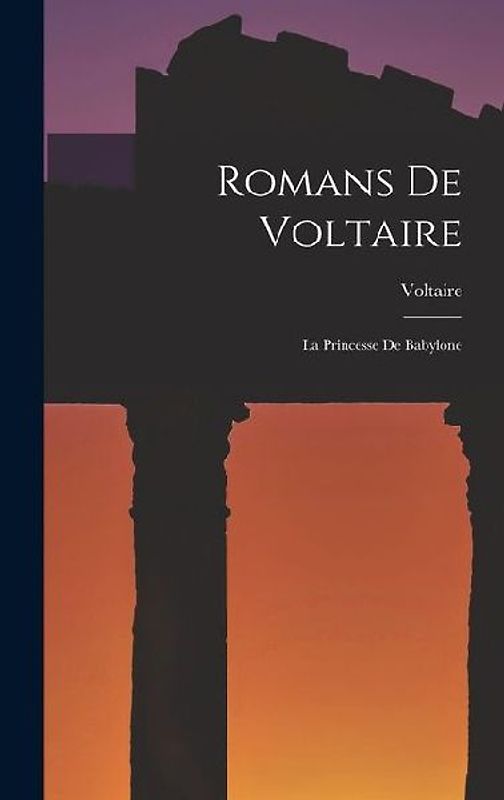 Romans De Voltaire: La Princesse De Babylone