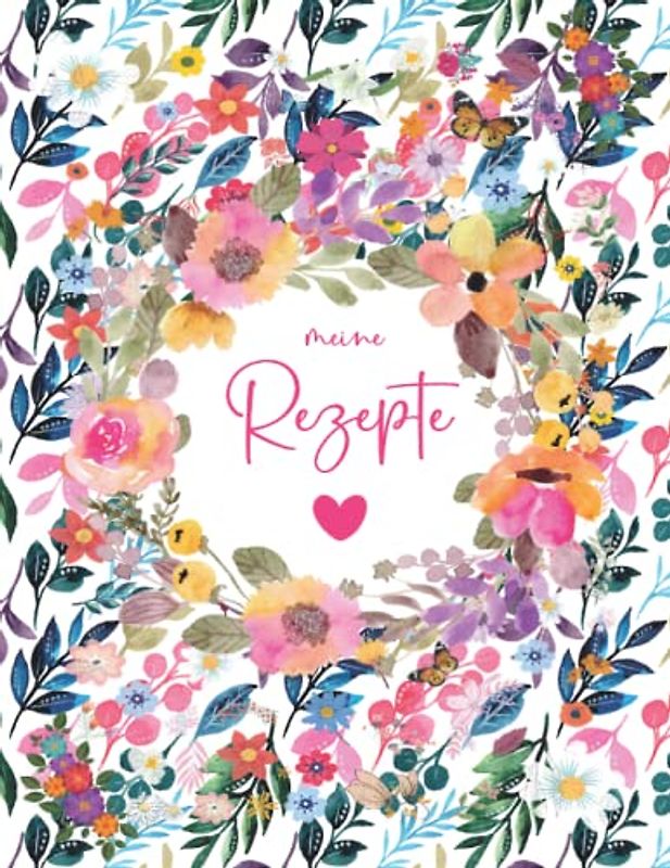Meine Rezepte: Rezeptbuch Zum Selberschreiben - Kochbuch selbst schreiben Mit platz für 125 rezepte - Grosses Format A4