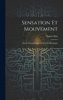 Sensation Et Mouvement: Études Expérimentales De Psycho-Mécanique