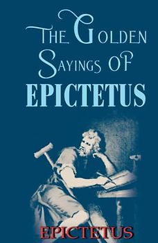 The Golden Sayings OF EPICTETUS
