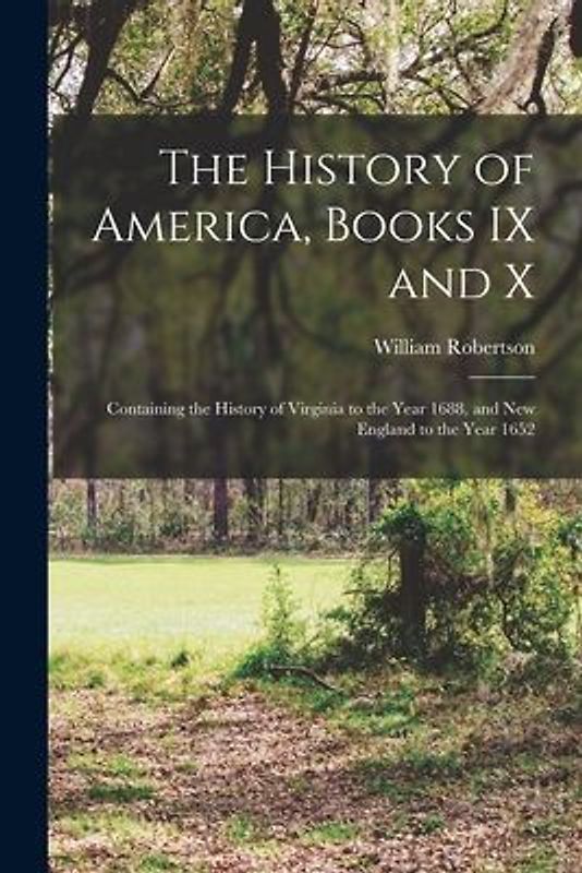 The History of America, Books IX and X [microform]: Containing the History of Virginia to the Year 1688, and New England to the Year 1652