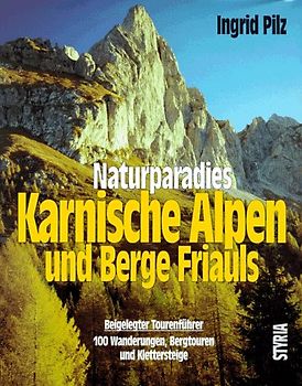 Naturparadies Karnische Alpen und Berge Friauls. Mit beigelegtem Tourenführer für Wanderungen, Bergtouren, Klettersteige