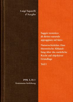 Luigi Taparelli d’Azeglio: Saggio teoretico di diritto naturale appoggiato sul fatto. Naturrechtslehre. Eine theoretische Abhandlung über das natürliche Recht auf objektiver Grundlage. Teil I