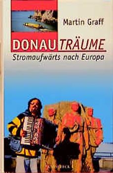Donauträume. Stromaufwärts nach Europa
