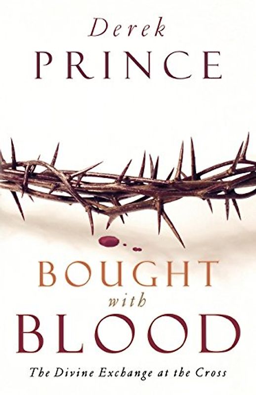 Bought with Blood: The Divine Exchange At The Cross - Prince, Derek