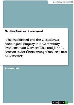 "The Established and the Outsiders. A Sociological Enquiry into Community Problems" von Norbert Elias und John L. Scotson in der Übersetzung "Etablierte und Außenseiter"