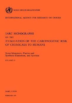 Some Monomers, Plastics and Synthetic Elastomers, and Acrolein: IARC vol 19