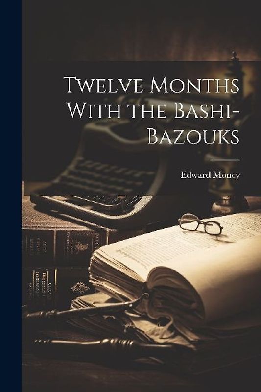 Twelve Months With the Bashi-Bazouks
