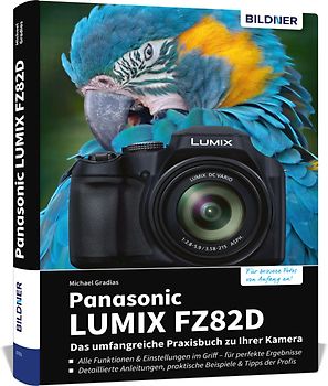Panasonic LUMIX FZ82D - Das umfangreiche Praxisbuch zu Ihrer Kamera