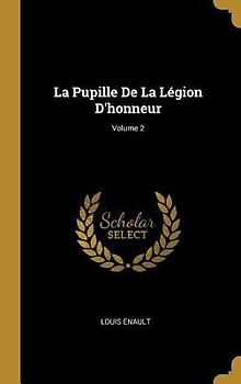 La Pupille De La Légion D'honneur; Volume 2