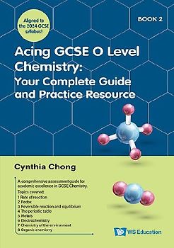 Acing GCSE O Level Chemistry Book 2: Your Complete Guide and Practice Resource