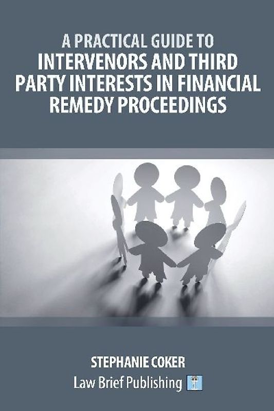 A Practical Guide to Intervenors and Third Party Interests in Financial Remedy Proceedings