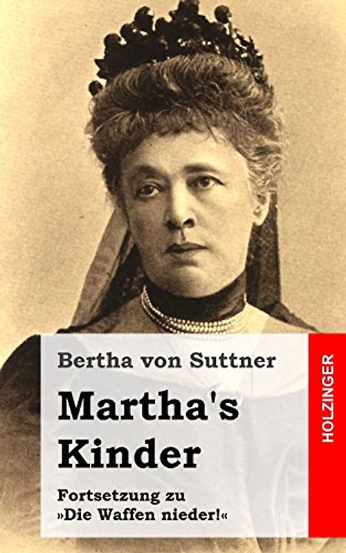 Martha's Kinder: Fortsetzung zu »Die Waffen nieder!« - von Suttner, Bertha