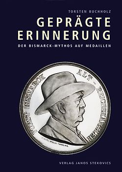 Geprägte Erinnerung - Der Bismarck-Mythos auf Medaillen