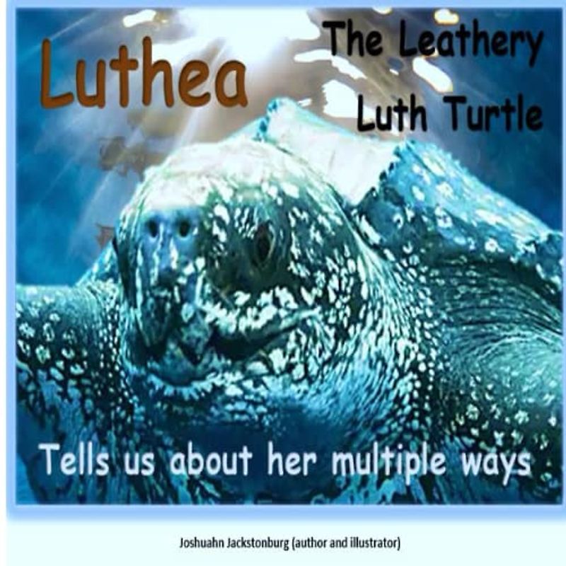 Luthea The Leathery Luth Turtle: Tells us about her multiple ways ('Fascinating Creatures', Band 18)