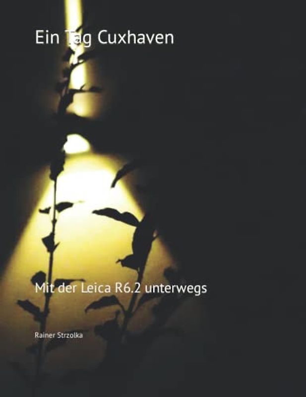 Ein Tag Cuxhaven: Mit der Leica R6.2 unterwegs (Travelogues. Galerie für Kulturkommunikation Berlin - Reisetagebücher. Galerie für Kulturkommunikation Berlin, Band 127)