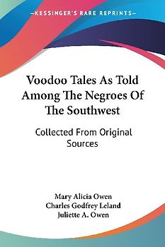 Voodoo Tales As Told Among The Negroes Of The Southwest