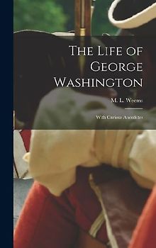 The Life of George Washington; With Curious Anecdotes