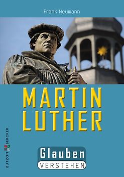 Martin Luther. Glauben verstehen
