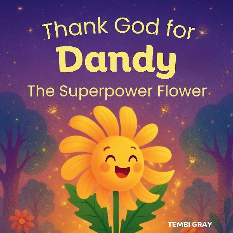 Thank God for Dandy, The Superpower Flower