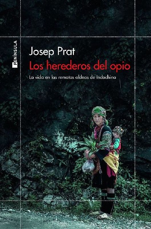 Los herederos del opio : la vida en las remotas aldeas de Indochina