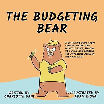The Budgeting Bear: A Children's Book About Knowing Where Your Money is Going, Sticking to a Plan, and Knowing The Difference Between Need and Want (It's My Money!, Band 2)