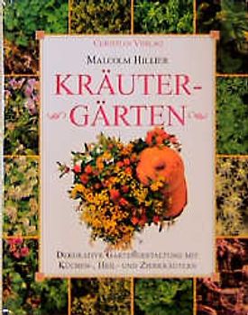 Kräutergärten. Dekorative Gartengestaltung mit Küchen-, Heil- und Zierkräutern