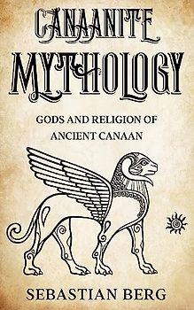 Canaanite Mythology: Gods and Religion of Ancient Canaan