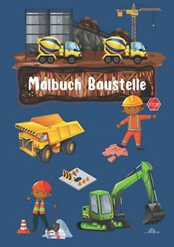 Malbuch Baustelle: Malbuch für Kinder ab 4 Jahren, Baustelle, Bagger, Krahn, Bauarbeiter, Baustellenfahrzeuge, Werkzeuge, Bauarbeiter und vieles mehr erwarten euch in 50 Ausmalbildern