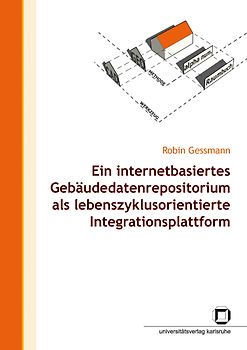 Ein internetbasiertes Gebäudedatenrepositorium als lebenszyklusorientierte Integrationsplattform