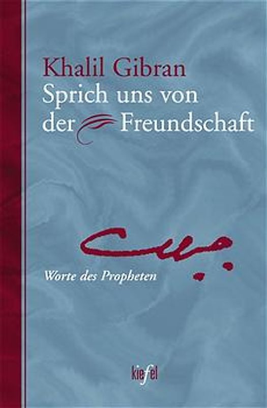 Sprich uns von der Freundschaft. Worte des Propheten. (Ed. Kiefel)