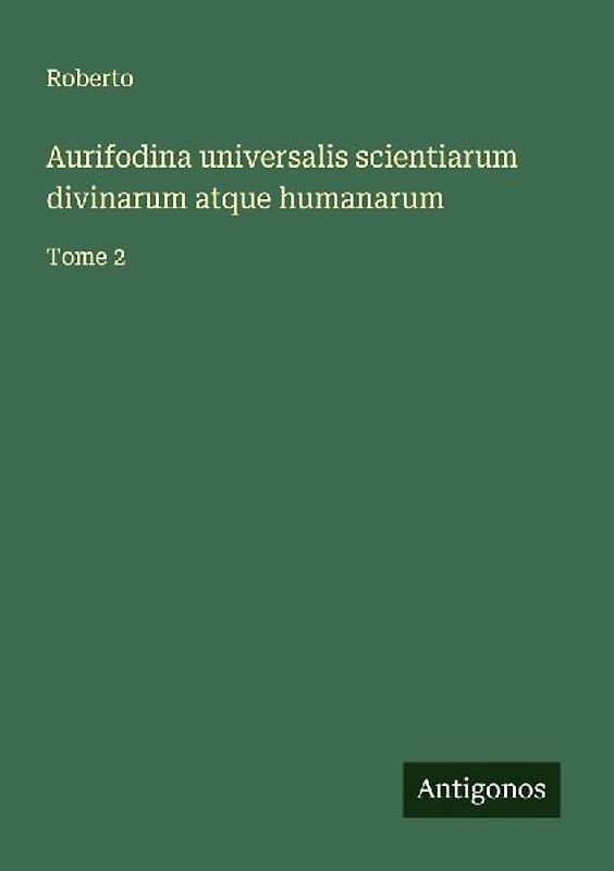 Aurifodina universalis scientiarum divinarum atque humanarum