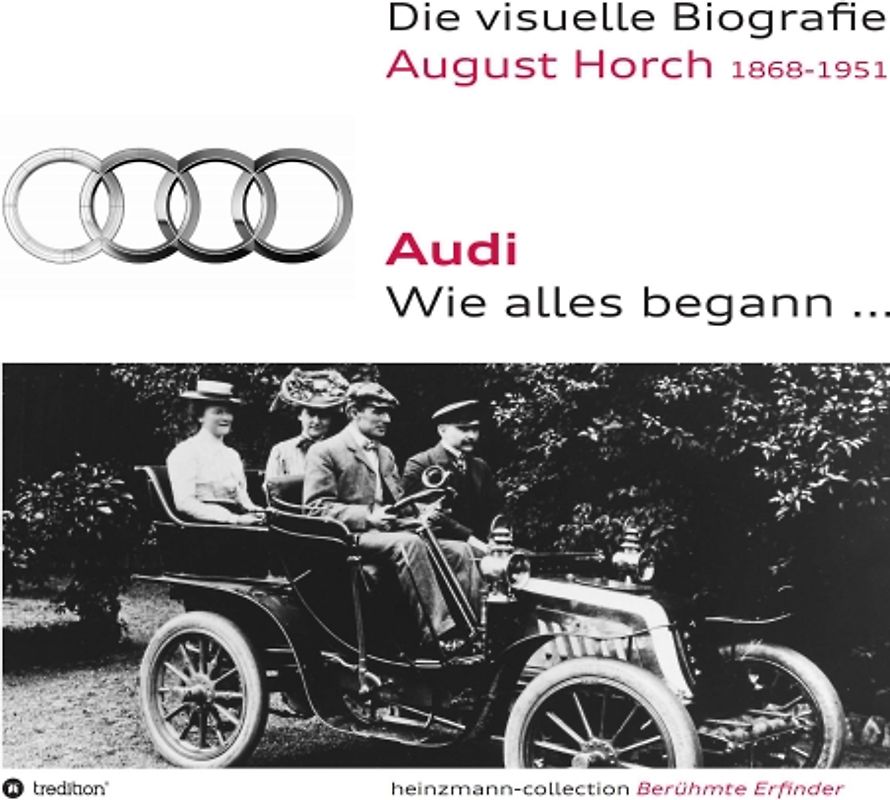 Die visuelle Biografie August Horch / Audi - Wie alles begann...