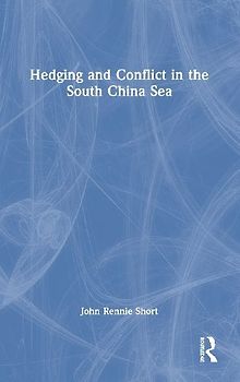 Hedging and Conflict in the South China Sea