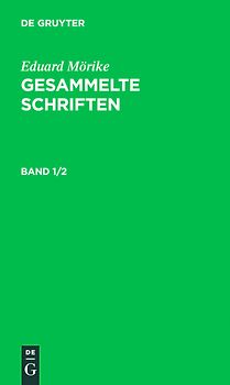 Eduard Mörike: Gesammelte Schriften / Eduard Mörike: Gesammelte Schriften. Band 1/2