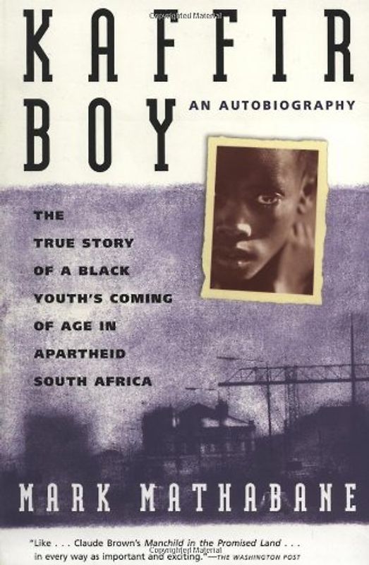 Kaffir Boy: The True Story Of A Black Youths Coming Of Age In Apartheid South Africa - Mark Mathabane