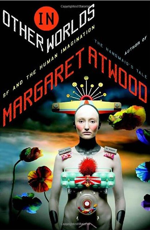 In Other Worlds: SF and the Human Imagination - Atwood, Margaret