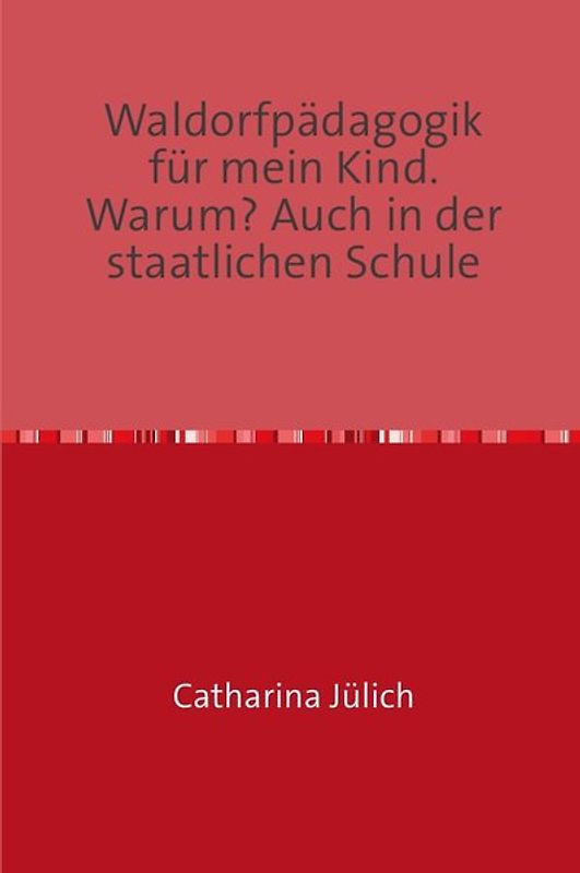 Waldorfpädagogik für mein Kind. Warum?Auch an staatlichen Schulen!