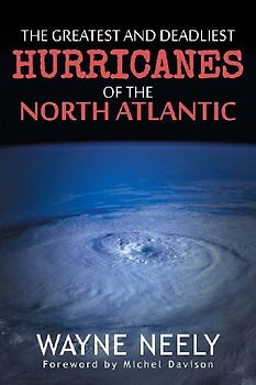 The Greatest and Deadliest Hurricanes of the North Atlantic