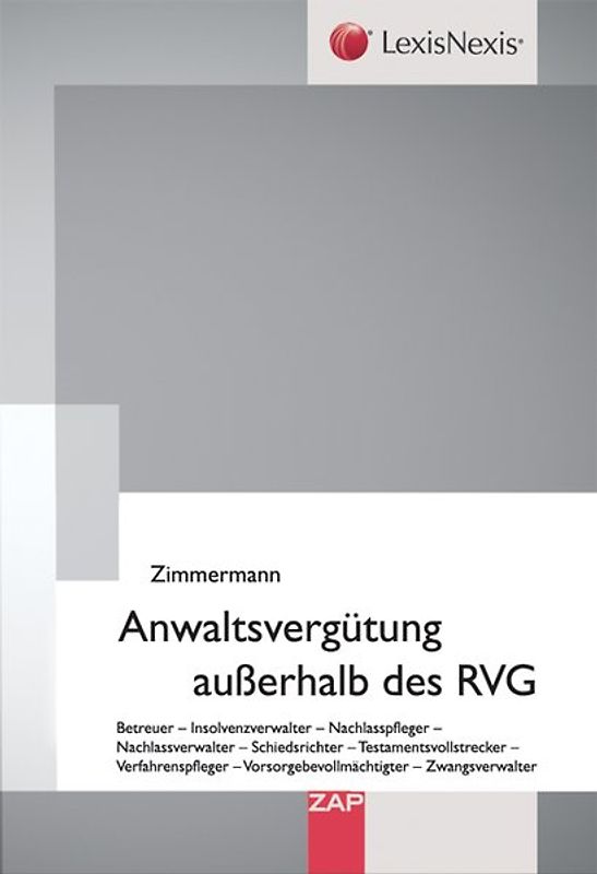 Anwaltsvergütung außerhalb des RVG. Betreuer - Insolvenzverwalter - Nachlasspfleger - Nachlassverwalter - Schiedsrichter - Testamentsvollstrecker - Verfahrenspfleger - Vorsorgebevollmächtigter - Zwangsverwalter