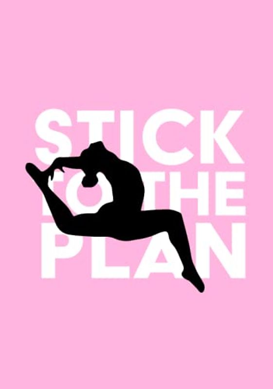 Stick to the Plan: The Ultimate Journal for Gymnasts Includes Goal Setting, Planning, Self Reflection, Quotes, Meet Score Tracker, and More! (Pink Edition)