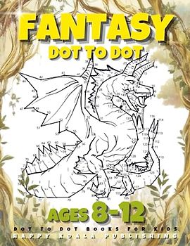 Fantasy Dot to Dot Books for kids ages 8-12: Connect 200+ Dots to create Creatures like Mermaids, Dragons, Unicorns. Great for Coloring!