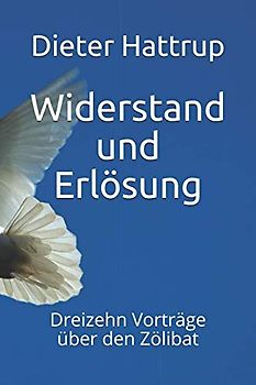 Widerstand und Erlösung: Dreizehn Vorträge über den Zölibat