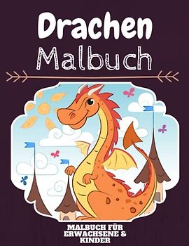 Drachen Malbuch: HOHE QUALITÄT:Lustiges Drachen Malbuch für Kinder Und Erwachsene: Süßes Drachen-Malbuch für Kinder und Kleinkinder-Spaß Designs für Jungen und Mädchen (Vorschule)