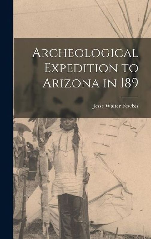 Archeological Expedition to Arizona in 189