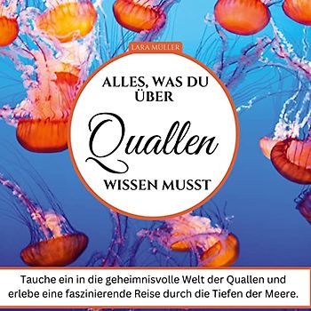 Alles, was du über Quallen wissen musst: Tauche ein in die geheimnisvolle Welt der Quallen und erlebe eine faszinierende Reise durch die Tiefen der Meere.